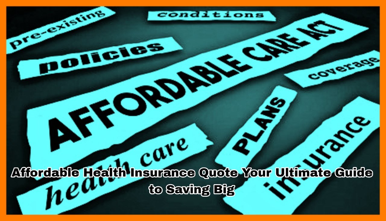 Affordable Health Insurance Quote Your Ultimate Guide to Saving Big